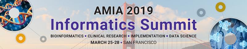 AMIA 2019 Informatics Summit: Bioinformatics, Clinical Research, Implementation, Data Science AMIA 2019 Informatics Summit: Bioinformatics, Clinical Research, Implementation, Data Science