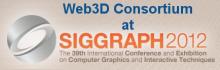 Web3D Events at SIGGRAPH 2012 Web3D Consortium at SIGGRAPH 2012